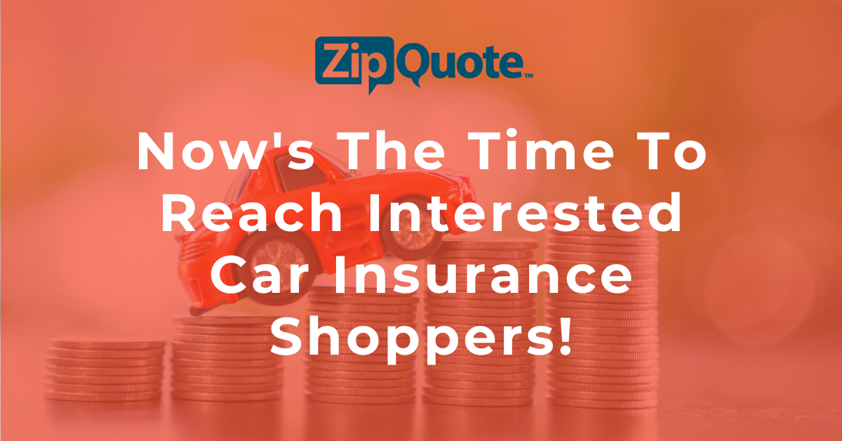 Now's The Time To Reach Interested Car Insurance Shoppers!